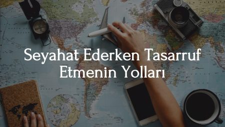 2025 Yılında Seyahat Ederken Tasarruf Etmenin Yolları