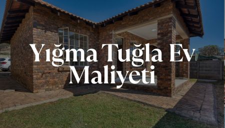 2025 Yığma Tuğla Ev Maliyeti